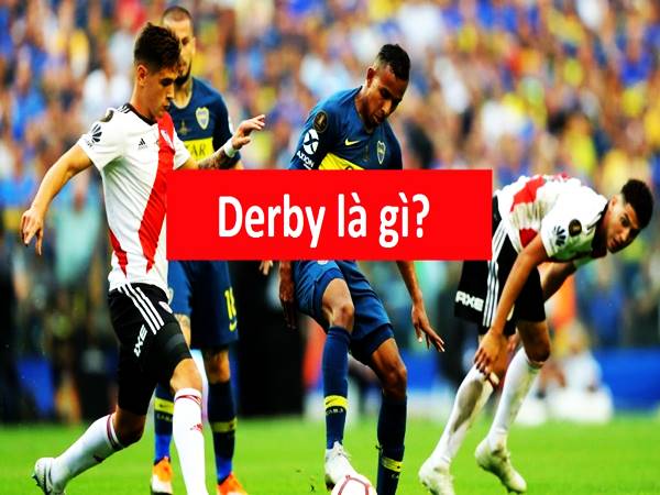 Derby là gì? Những trận derby đi vào lịch sử bóng đá thế giới