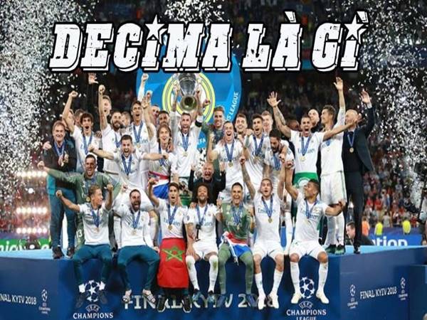Decima là gì? Tại sao nó lại là nỗi ám ảnh của Real Madrid