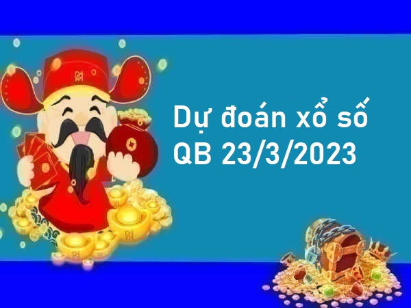 Dự đoán xổ số Quảng Bình 23/3/2023 hôm nay