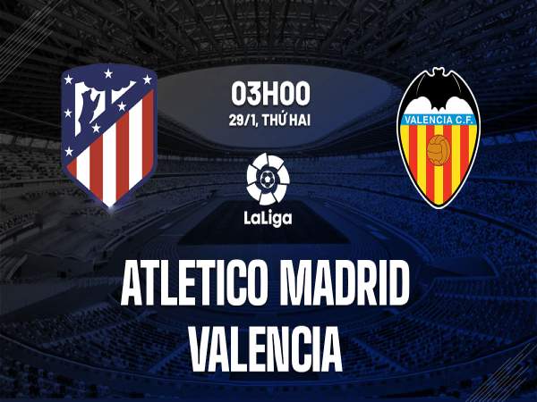 Dự đoán bóng đá Atletico Madrid vs Valencia