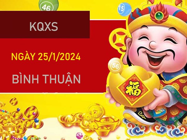 Dự đoán XSBTH 25/1/2024 soi cầu 3 càng Bình Thuận