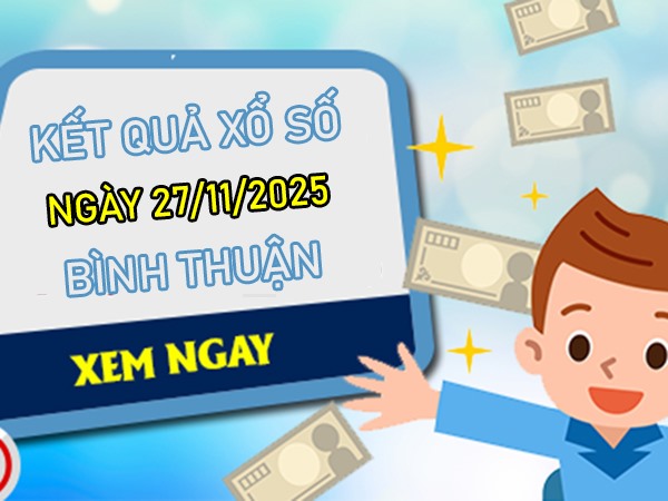 Tham khảo xổ số Bình Thuận ngày 27/11/2025 dự đoán XSBTH